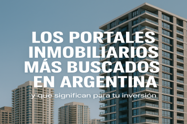 Los portales inmobiliarios más buscados en Argentina y qué significan para tu inversión